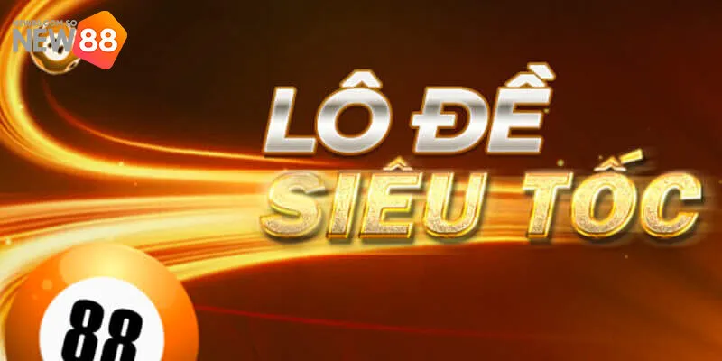 Lô Đề Siêu Tốc New88 - Dễ Chơi, Dễ Thắng Thưởng Khủng